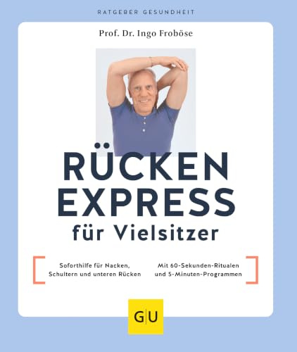 Rücken Express für Vielsitzer: Soforthilfe für Nacken, Schultern und unteren Rücken / Mit 60-Sekunden-Ritualen und 5-Minuten-Programmen (GU Ratgeber Gesundheit)