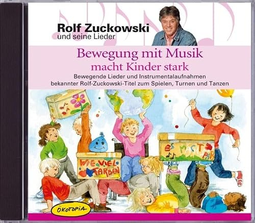 Bewegung mit Musik macht Kinder stark: Bewegende Lieder und Instrumentalaufnahmen bekannter Rolf-Zuckowski-Titel zum Spielen, Turnen und Tanzen (Rolf Zuchowski und seine Lieder)