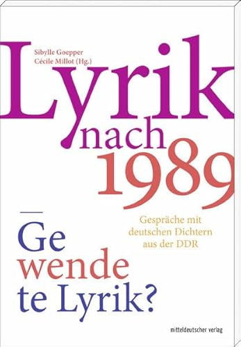 Lyrik nach 1989 Gewendete Lyrik? Gespräche mit deutschen Dichtern aus der DDR: 21 Interviews