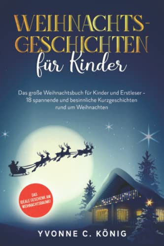 Weihnachtsgeschichten für Kinder: Das große Weihnachtsbuch für Kinder - 18 besinnliche Kurzgeschichten rund um Weihnachten