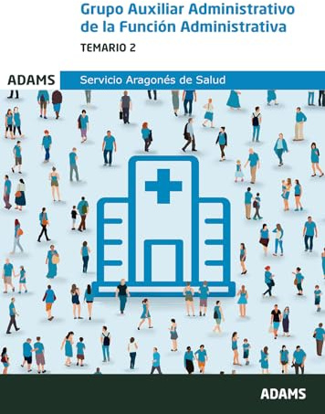 Temario 2 Grupo Auxiliar Administrativo de la Función Administrativa del Servicio Aragonés de Salud (Temarios 2 y 3 Auxiliar Administrativo Servicio Aragonés de Salud (OC))