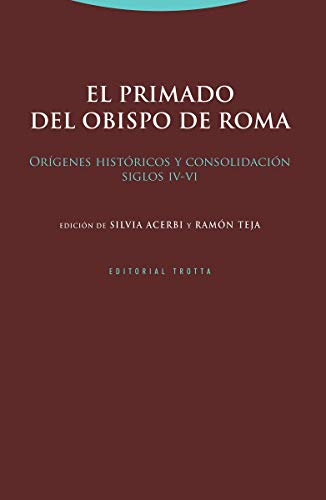 El primado del obispo de Roma: Orígenes históricos y consolidación (siglos IV-VI) (Estructuras y Procesos. Religión)
