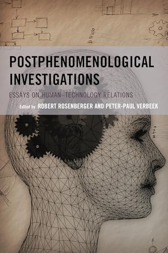 Postphenomenological Investigations: Essays on Human–Technology Relations (Postphenomenology and the Philosophy of Technology)