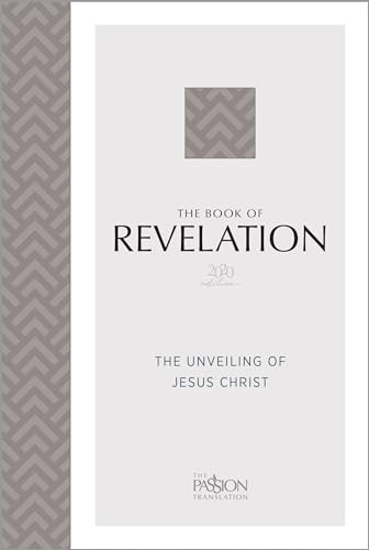 The Book of Revelation (2020 Edition): The Unveiling of Jesus Christ (Passion Translation)