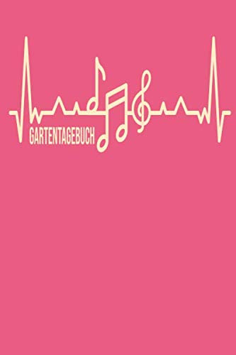 Gartentagebuch: Gartenplaner Noptizbuch Pflanzkalender Jahresplaner und Journal Eintragbuch für den Garten. Für Hobbygärtner, Gartenfreunde und Laubenpieper Design : Musik Noten Musiknoten Heartbeat