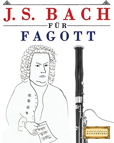 J. S. Bach für Fagott: 10 Leichte Stücke für Fagott Anfänger Buch