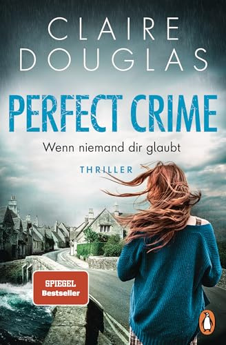 Perfect Crime - Wenn niemand dir glaubt: Thriller - »Ein Buch, das einem den Schlaf raubt, weil man nicht aufhören kann zu lesen.« Lucy Clarke