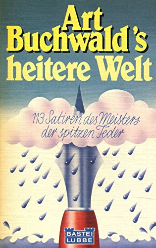Art Buchwalds heitere Welt. 113 Satiren des Meisters der spitzen Feder.