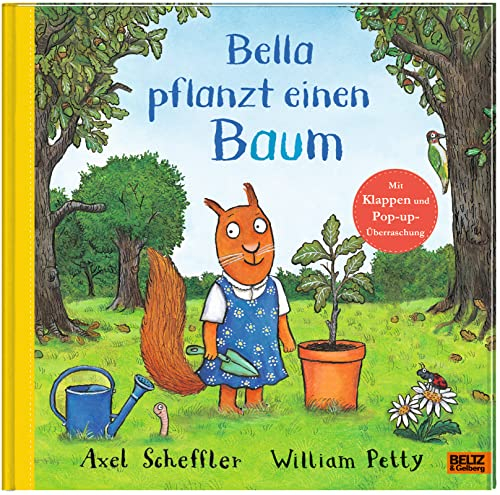 Bella pflanzt einen Baum: Bilderbuch mit Klappen und einer Pop-up-Überraschung. Aus dem Englischen von Adélie und Axel Scheffler