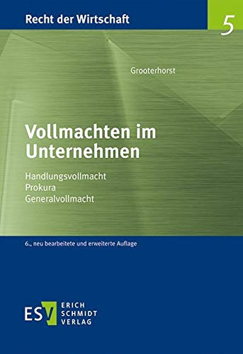 Vollmachten im Unternehmen: Handlungsvollmacht - Prokura - Generalvollmacht (Recht der Wirtschaft)