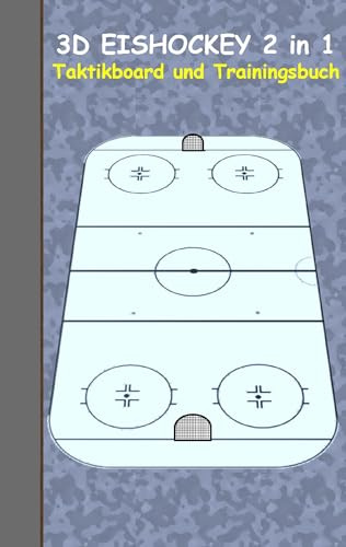 3D Eishockey 2 in 1 Taktikboard und Trainingsbuch: Taktikbuch für Trainer und Spieler, Spielstrategie, Training, Gewinnstrategie, Sport, Technik, ... Trainer, Coach, Coaching Anweisungen, Taktik