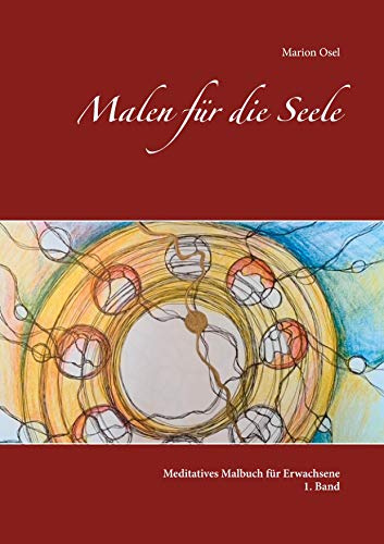 Malen für die Seele: Meditatives Malbuch für Erwachsene 1. Band