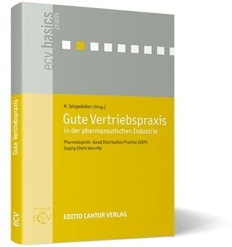 Gute Vertriebspraxis in der pharmazeutischen Industrie: Pharmalogistik, Good Distribution Practice (GDP), Supply Chain Security (ecv basics)