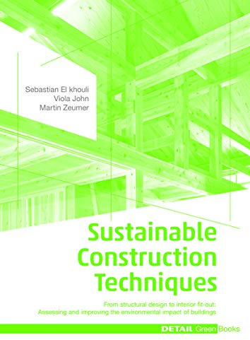 Sustainable Construction Techniques: From structural design to interior fit-out: Assessing and improving the environmental impact of buildings (DETAIL Green Books)