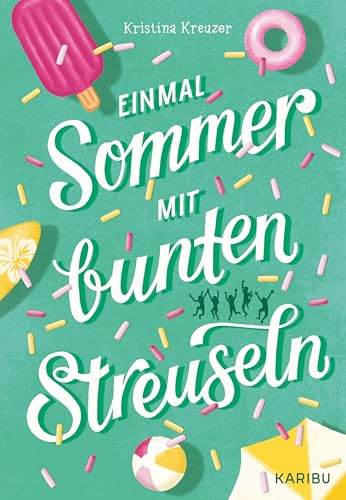 Einmal Sommer mit bunten Streuseln: Jugendbuch für Mädchen ab 11 Jahren über Ferienabenteuer, Liebeskummer und große Gefühle