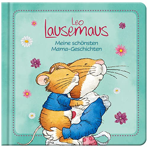 Leo Lausemaus - Meine schönsten Mama-Geschichten