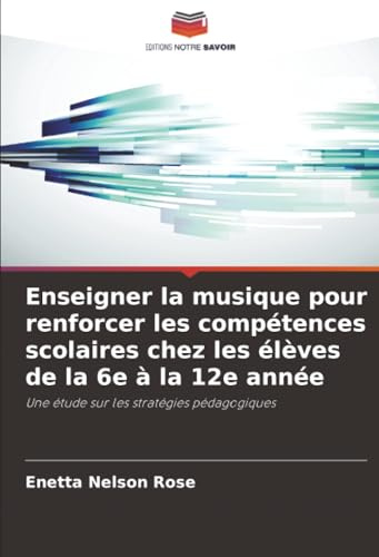 Enseigner la musique pour renforcer les compétences scolaires chez les élèves de la 6e à la 12e année: Une étude sur les stratégies pédagogiques