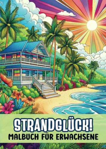 Malbuch für Erwachsene – Strandglück!: 25 Malvorlagen für stundenlange Entspannung