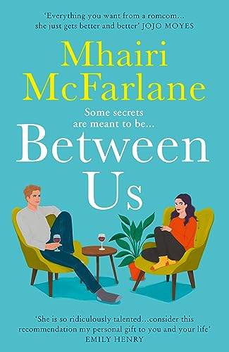 Between Us: a smart, romantic and laugh-out-loud funny romcom from the bestselling author of Last Night and Mad About You