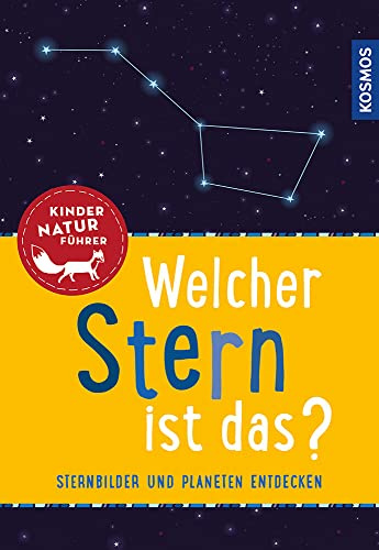 Kindernaturführer Welcher Stern ist das?: Sternbilder und Planeten entdecken