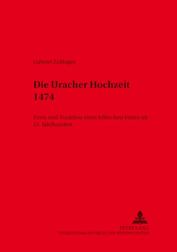 Die Uracher Hochzeit 1474: Form und Funktion eines höfischen Festes im 15. Jahrhundert (Kieler Werkstücke, Band 2)