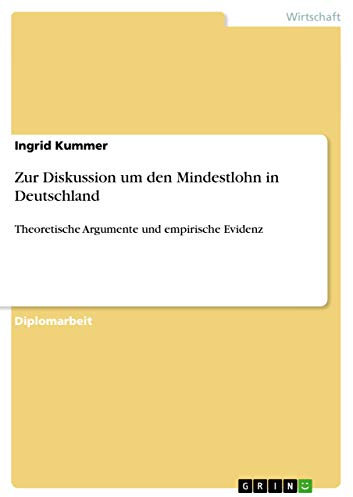 Zur Diskussion um den Mindestlohn in Deutschland: Theoretische Argumente und empirische Evidenz