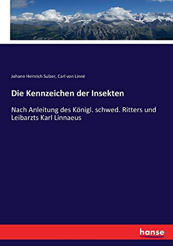 Die Kennzeichen der Insekten: Nach Anleitung des Königl. schwed. Ritters und Leibarzts Karl Linnaeus