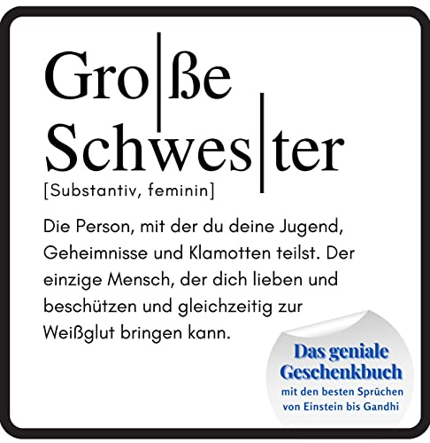 Grosse Schwester: Das geniale Geschenkbuch mit den besten Sprüchen von Einstein bis Gandhi. Das perfekte Geschenk zum Geburtstag oder zu Weihnachten