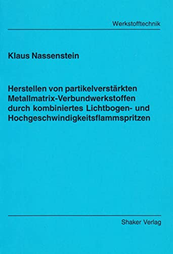 Herstellen von partikelverstärkten Metallmatrix-Verbundwerkstoffen durch kombiniertes Lichtbogen- und Hochgeschwindigkeitsflammspritzen