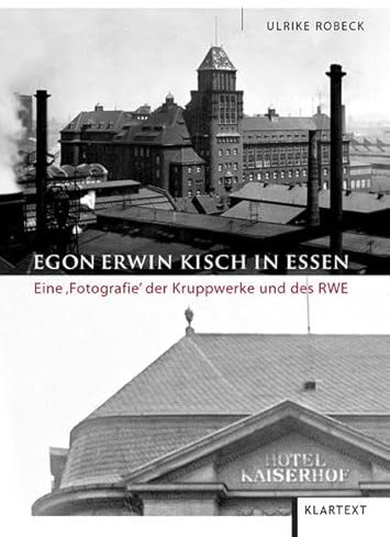 Egon Erwin Kisch in Essen: Eine ‚Fotografie’ der Kruppwerke und des RWE