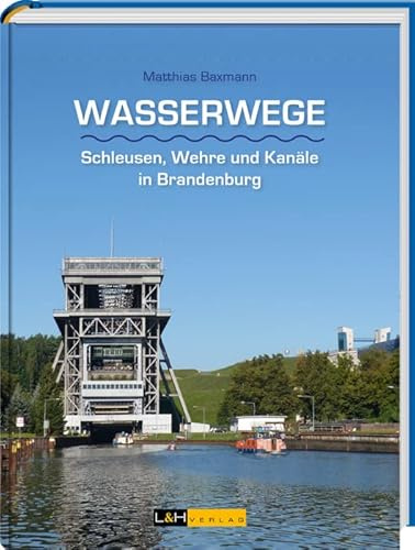 Wasserwege: Schleusen, Wehre und Kanäle in Brandenburg