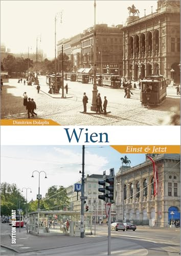 Wien Einst und Jetzt. Der Wandel der Donaumetropole in historischen und aktuellen Bildern, eine spannende Zeitreise (Sutton Zeitsprünge): Der Wandel ... in historischen und aktuellen Fotografien