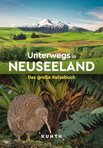 KUNTH Unterwegs in Neuseeland: Das große Reisebuch