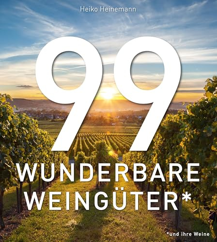 99 WUNDERBARE WEINGÜTER (und ihre Weine): Ein Bildband über die schönsten Weingüter der Welt und ihre Weine. Architektur, Landschaft und Weinkultur in einem exklusiven Weinbuch für Weinliebhaber.