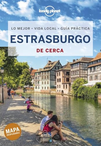 Estrasburgo De cerca 1: Todo lo imprescindible para una escapada: rutas a pie, mapas y los mejores lugares (Guías De cerca Lonely Planet)