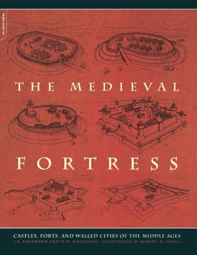 The Medieval Fortress: Castles, Forts, And Walled Cities Of The Middle Ages