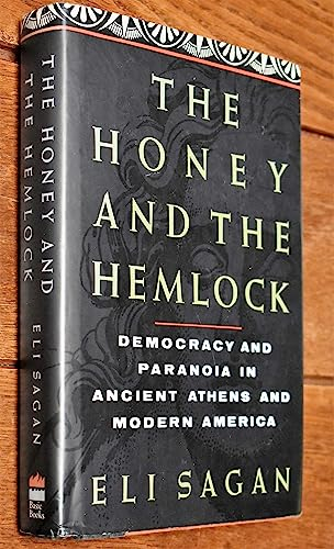 The Honey And The Hemlock: Democracy & Paranoia In Ancient Athens & Modern America: Democracy and Paranoia in Ancient Athens and Modern America