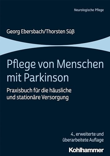 Pflege von Menschen mit Parkinson: Praxisbuch für die häusliche und stationäre Versorgung