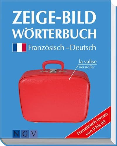 Zeige-Bildwörterbuch Französisch-Deutsch: Französisch lernen von 9 bis 99: Französisch lernen von 9 bis 99. Über 6.300 Begriffe