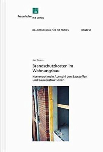 Brandschutzkosten im Wohnungsbau: Kostenoptimale Auswahl von Baustoffen und Baukonstruktionen (Bauforschung für die Praxis)