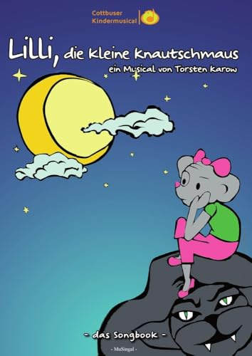 Songbook: Lilli, die kleine Knautschmaus: ein Musical von Torsten Karow