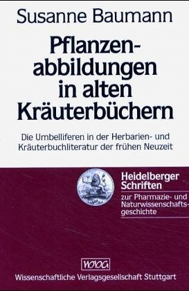 Pflanzenabbildungen in alten Kräuterbüchern: Die Umbelliferen in der Herbarien- und Kräuterbuchliteratur der frühen Neuzeit