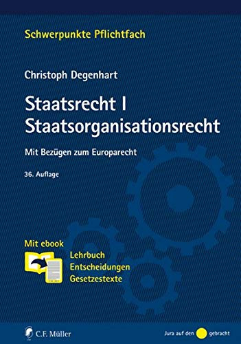 Staatsrecht I. Staatsorganisationsrecht: Mit Bezügen zum Europarecht. Mit ebook: Lehrbuch, Entscheidungen, Gesetzestexte (Schwerpunkte Pflichtfach)