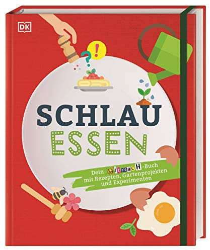 Schlau essen: Dein Mitmach-Buch mit Rezepten, Gartenprojekten und Experimenten