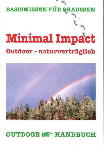 Minimal Impact Outdoor - naturverträglich: Basiswissen für Draussen