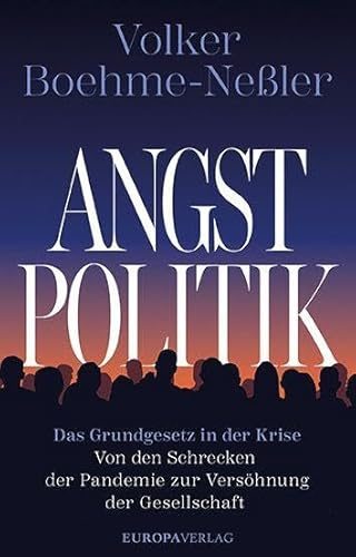 Angstpolitik: Das Grundgesetz in der Krise - Von den Schrecken der Pandemie zur Versöhnung der Gesellschaft
