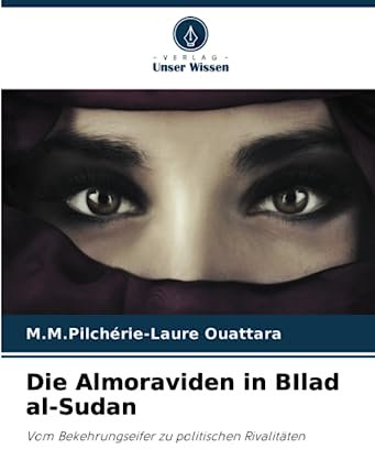 Die Almoraviden in BIlad al-Sudan: Vom Bekehrungseifer zu politischen Rivalitäten
