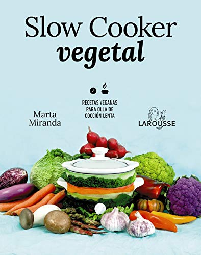 Slow cooker vegetal: Recetas veganas para olla de cocción lenta (LAROUSSE - Libros Ilustrados/ Prácticos - Gastronomía)