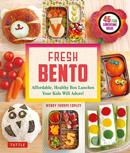Fresh Bento: Affordable, Healthy Box Lunches Your Kids Will Adore (46 Bento Boxes) (Tuttle Specials)