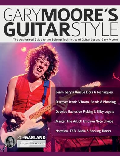 Gary Moore’s Guitar Style: The Authorised Guide to the Soloing Techniques of Guitar Legend Gary Moore